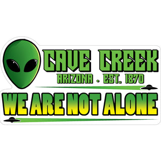 Cave Creek  Arizona est. 1870   We Are Not Alone Sticker