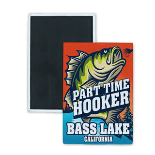 Bass Lake  California   Part Time Hooker Rectangle Badge Magnet