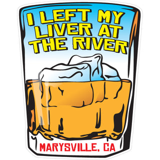 OK4 Marysville CA Left my liver at the river at the river (00797) Sticker