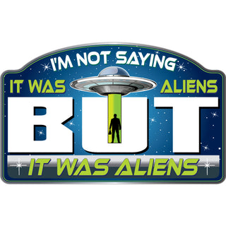 I'm Not Saying It Was Aliens Sticker