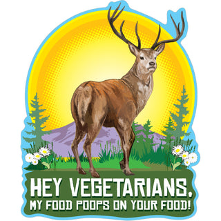 Hey Vegetarians My Food Poops On Yours Sticker