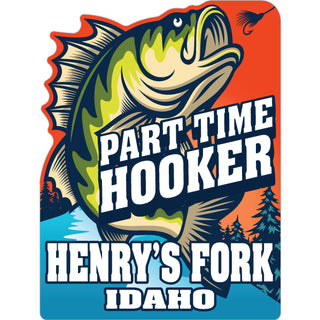 Henry's Fork  Idaho   Part Time Hooker Sticker