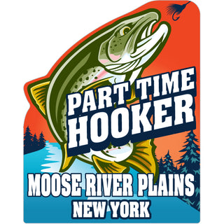 Moose River Plains  NY.   Part Time Hooker   Trout Sticker