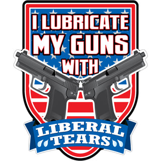 Novelty   I Lubricate My Guns with Liberal Tears Sticker
