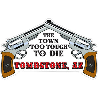 Tombstone  AZ Pistols the Town Too Tough to Die Sticker