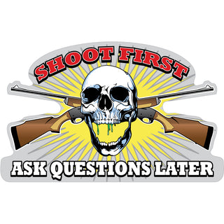 Shoot First Ask Questions Later   Shoot First  Ask Questions Later Sticker